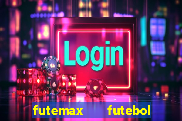 futemax   futebol ao vivo